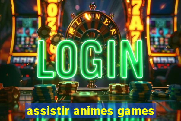 assistir animes games